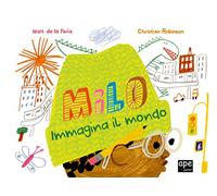 Milo immagina il mondo. Ediz. a colori