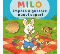 Milo impara a gustare nuovi sapori: Una storia tenera ed educativa per bambini dai 3 ai 6 anni - con pagine da colorare e attività divertenti - ... libro illustrato per bambini sulla curiosità