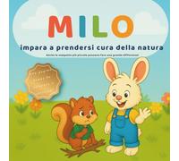 Milo impara a proteggere la natura: Storia illustrata con pagine da colorare per bambini 3-6 anni, insegnando amore per l’ambiente e gli animali in modo divertente e coinvolgente