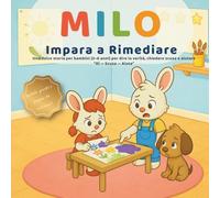 Milo Impara a Rimediare: Una dolce storia per bambini (3-6 anni) per dire la verità, chiedere scusa e aiutare