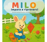 Milo impara a riprovarci: Una tenera storia sulla perseveranza e l'autostima per bambini dai 3 ai 6 anni + pagine da colorare
