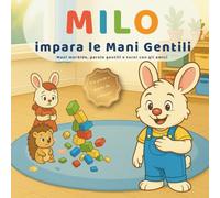 Milo impara le Mani Gentili: Un racconto sulla condivisione, i turni e il controllo degli impulsi per bambini 3-6 anni
