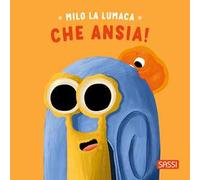 Milo la lumaca. Che ansia! – Ediz. a colori – Sassi Junior