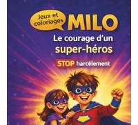 Milo - Le courage d’un super-héros: Une histoire pour enfants sur l’amitié, le courage et le harcèlement scolaire - Avec jeux et coloriages