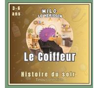 Milo le hérisson : Chez le coiffeur: Une histoire rassurante pour apprivoiser la première visite chez le coiffeur - Livre illustré pour enfants de 2 à 6 ans - Histoire du soir douce et éducative