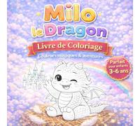 Milo le Petit Dragon : Mon Livre de Coloriage et d'Émotion: 30 illustrations mignonnes pour apprendre à reconnaître la joie, la colère et la tristesse - 3 à 6 ans