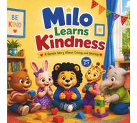 Milo Learns Kindness: A Gentle Story About Caring, Sharing, and Being Kind to Others