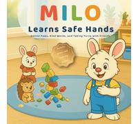 Milo Learns Safe Hands: Gentle Paws, Kind Words, and Taking Turns with Friends “Ages 3-6”
