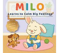 Milo Learns to Calm Big Feelings: A read-aloud social-emotional learning story for ages 3-6: Stop • Breathe • Name • Choose.
