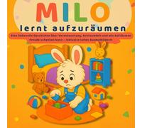 MILO lernt aufzuräumen: Eine liebevolle Geschichte über Verantwortung, Ordnung und Mithelfen im Alltag: Bilderbuch für Kinder ab 3 Jahren mit ... & soziale Fähigkeiten spielerisch lernen