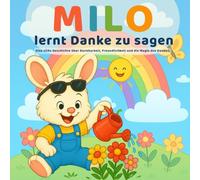 MILO lernt Danke zu sagen: Eine süße Geschichte über Dankbarkeit, Freundlichkeit und die Magie des Dankes - ideal für Kinder von 3-6 Jahren