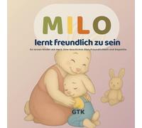 Milo lernt freundlich zu sein: So lernen Kinder mit Herz: Eine Geschichte über Freundlichkeit und Empathie: Eine liebevolle Geschichte über Mitgefühl, ... - mit Ausmalbildern zum Schluss