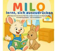 Milo lernt, sich auszudrücken: Eine liebevolle Geschichte über Mut, Selbstvertrauen und die Kraft einer freundlichen Stimme - mit Ausmalbildern!