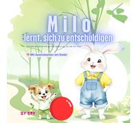 Milo lernt, sich zu entschuldigen: Eine liebevoll illustrierte Geschichte über Freundschaft, Gefühle und den Mut, „Es tut mir leid“ zu sagen - für Kinder von 3 bis 6 Jahren, mit Ausmalbildern