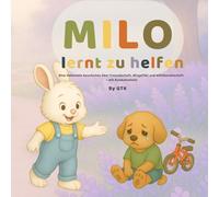 Milo lernt zu helfen: Eine liebevolle Bilderbuchgeschichte über Freundschaft, Hilfsbereitschaft und Mitgefühl für Kinder von 3 bis 6 Jahren - mit Ausmalbildern!