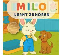 Milo lernt Zuhören: Eine liebevoll illustrierte Geschichte für Kinder von 3-6 Jahren über aktives Zuhören, Empathie und Freundschaft - mit Mal-Seiten & Aktivitäten
