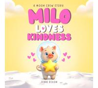 Milo Loves Kindness: A Heartwarming Story for Toddlers About Friendship, Helping Others, and Caring for Others