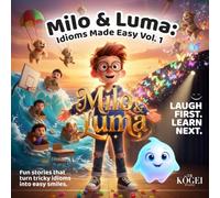 Milo & Luma: Idioms Made Easy Vol. 1: Fun stories that turn tricky idioms into easy smiles.