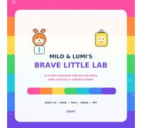 Milo & Lumi’s Brave Little Lab: 18 Story Missions for Big Feelings, Kind Choices & Curious Minds