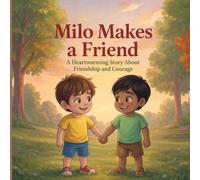 Milo Makes a Friend: A Heartwarming Story About Friendship and Courage
