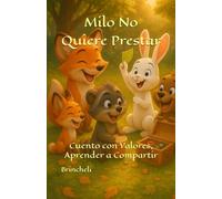 Milo No Quiere Prestar: Cuento con Valores, Aprender a Compartir