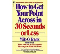 Milo O. Frank How to Get Your Point across in 30 Seconds or Less (Tascabile)