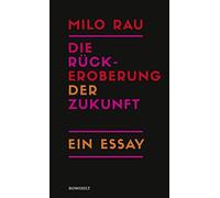 Milo Rau Die Rückeroberung der Zukunft: Ein Essay (Copertina rigida)