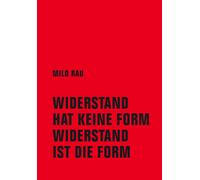 Milo Rau Widerstand hat keine Form, Widerstand ist die Form (Tascabile)