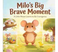 Milo’s Big Brave Moment: A Heartwarming Story About Courage and Kindness