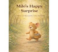 Milo’s Happy Surprise: Theme: Celebrating joy, emotional awareness, and kindness Mindfulness Focus: Joy is a feeling worth noticing and sharing-it grows when we give it away.