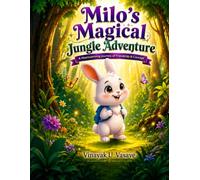 Milo`s Magical Jungle Adventure.: A Heartwarming Journey Of Friendship & Courage.