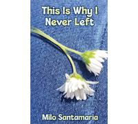 Milo Santamaria This is Why I Never Left (Tascabile)