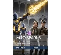 MILO SPARKS AND THE ROMAN GLITCH: A Parallel Universe. A Corporate Conspiracy. A C-Minus in History.