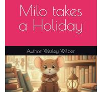 Milo takes a Holiday: An Adventure Beyond Whisperwind Valley