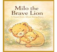 Milo the Brave Lion: A Sweet Story About Being Brave