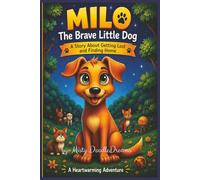 Milo The Brave Little Dog: A Story About Getting Lost and Finding Home!