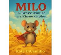Milo the Brave Mouse and the Cheese Kingdom