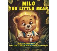 Milo the Little Bear: A Heartwarming Story of Love Family and the Gentle Lessons of Childhood