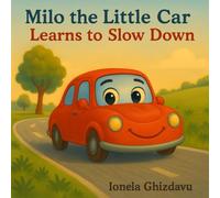 Milo the Little Car Learns to Slow Down: A Sweet Story About Slowing Down and Finding Joy