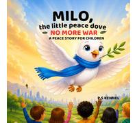 Milo, the Little Peace Dove: No More War - A Peace Story for Children