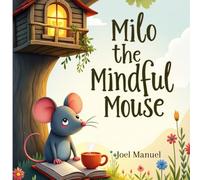 Milo the Mindful Mouse: A Gentle Story of Mindfulness, Friendship