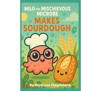 Milo the Mischievous Microbe Makes Sourdough