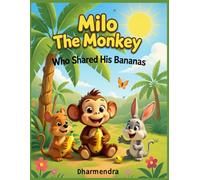 Milo the Monkey Who Shared His Bananas: A Heartwarming Animal Picture Book About Sharing, Kindness, and Friendship for Children Ages 4-8