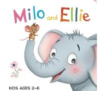Milo the Mouse and Ellie the Elephan :: A Rhyming Story and Forest Adventure About Curiosity, Ellie and Elephan (Perfect for Ages 2-6)