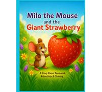 Milo the Mouse and the Giant Strawberry: A Story About Teamwork and Sharing