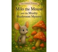 Milo the Mouse and the Mushy Mushroom Mystery: A Gentle Animal Mystery Picture Book About Kindness, Sharing and Friendship - Perfect for Kids Ages 3-7