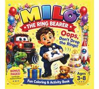 Milo the Ring Bearer: Oops, Don’t Drop the Rings! A Fun Wedding Day Coloring & Activity Book for Kids Ages 3-8