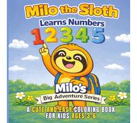 Milo the Sloth Learns Numbers Coloring Book: A Cute and Easy Number Coloring Book for Kids Ages 3-6 | Learn Numbers 1-10 with Fun and Simple ... Gift for Kids, Birthdays, Vacations & Travel