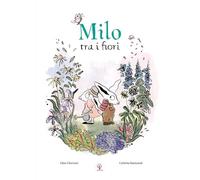 Milo tra i fiori. Ediz. illustrata
