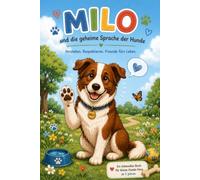 Milo und die geheime Sprache der Hunde: Ein liebevolles Kinderbuch über Hundesprache und den richtigen Umgang, ab 5 Jahre | mit Bonusseiten, Urkunde, Ausmalbild